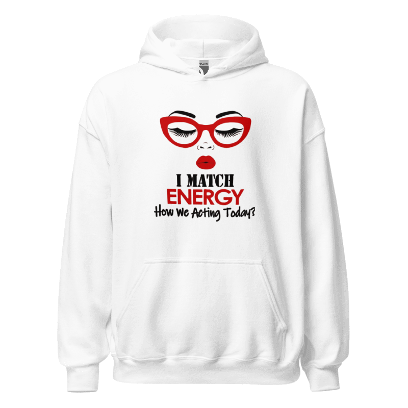 "I Match Energy" Sassy Graphic Hoodie