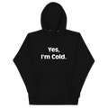 Yes I'm Cold Hoodie