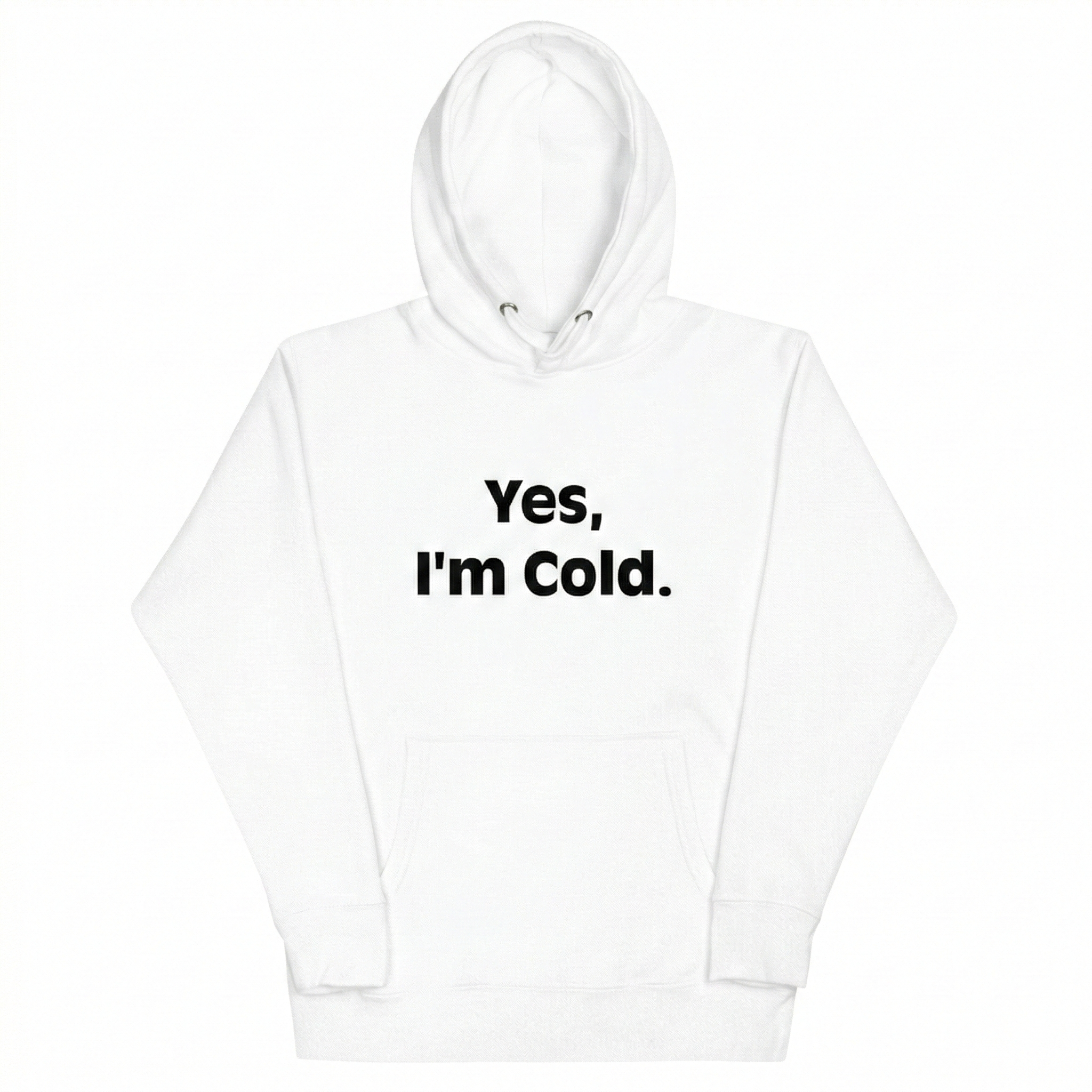 Yes I'm Cold Hoodie