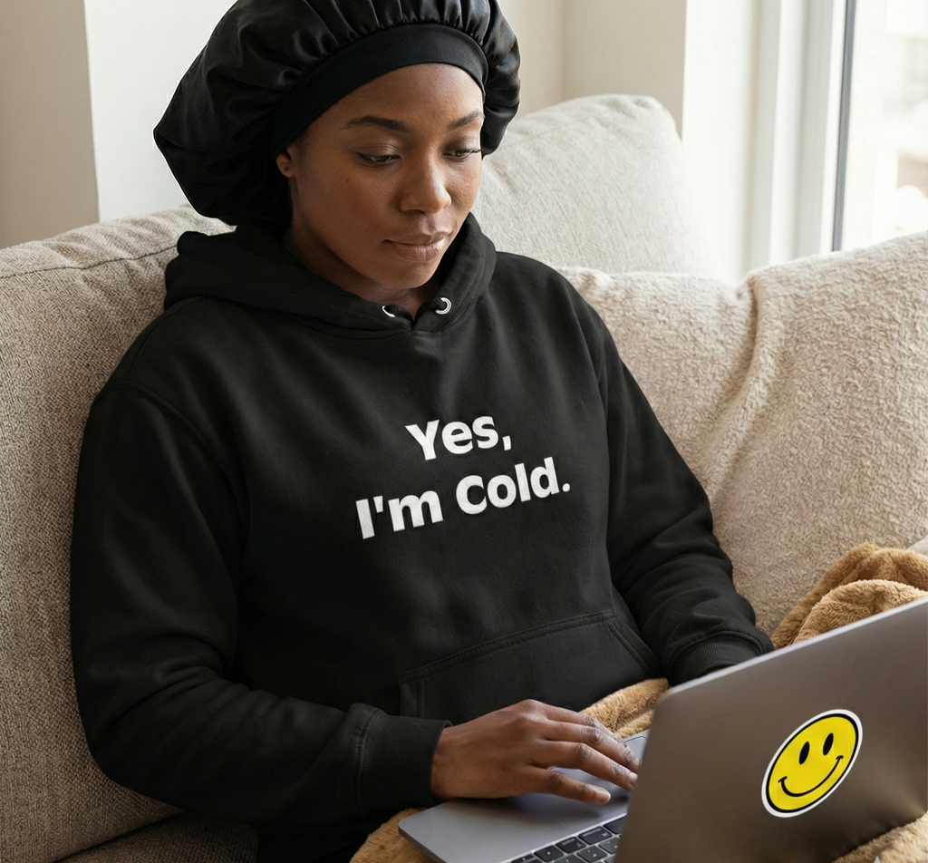 Yes I'm Cold Hoodie