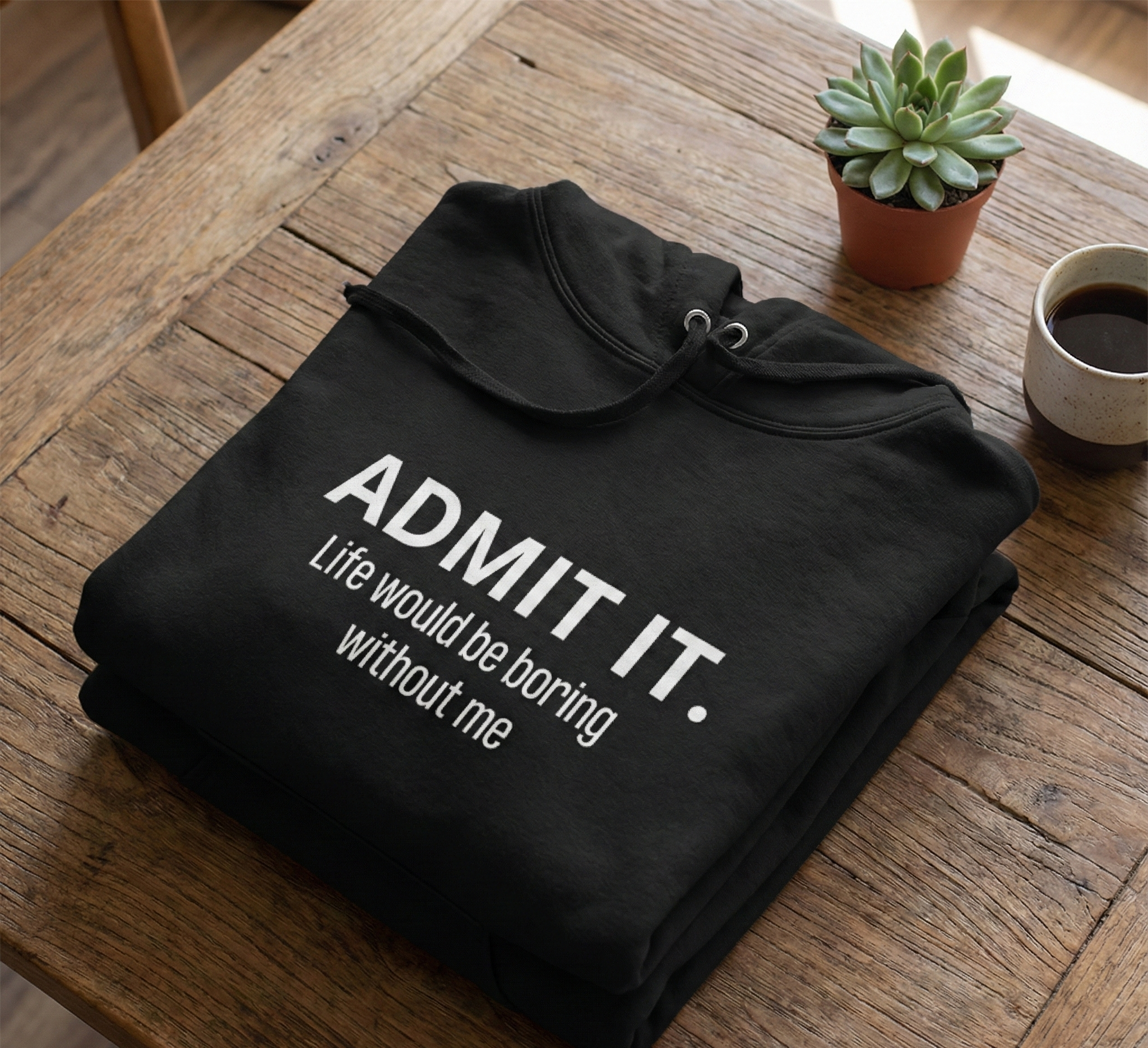 The "Admit It" Statement Hoodie | Life Would Be Boring Without Me